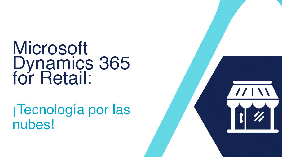 Microsoft Dynamics 365 for Retail: ¡Tecnología por las nubes!