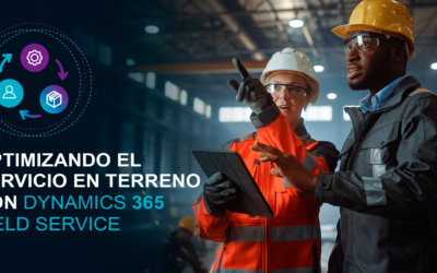 OPTIMIZANDO EL SERVICIO EN TERRENO CON DYNAMICS 365 FIELD SERVICE